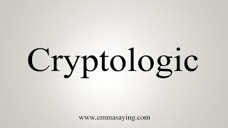 How To Say Cryptologic [upl. by Titania]