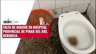 Falta de higiene en Hospital Provincial de Pinar del Río Denuncia [upl. by Lacy]