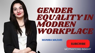 GENDER EQUALITY IN MODREN WORKPLACE BY MUNIBA MAZARI [upl. by Sabu]