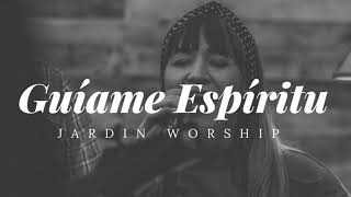 Guíame Espíritu Spirit lead me  Influence music amp Michael Ketterer  JARDIN WORSHIP [upl. by Mirth]