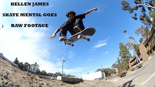 KELLEN JAMES  SKATE MENTAL GOES  RAW FOOTAGE [upl. by Nnaeinahpets]