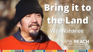 Bring it to the Land with Wes Nahanee  Indigenous Wellness Series [upl. by Falo]