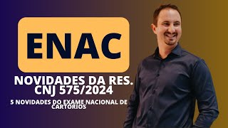 ENAC  Informações Atualizadas  Res CNJ 5752024 [upl. by Ilysa]