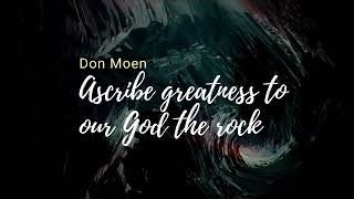 Ascribe greatness to our God the rock Don Moen lyrics [upl. by Lletnohs]