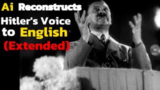 AI RECONSTRUCTS HITLERS SPEECH TO ENGLISH Extended [upl. by Artus]