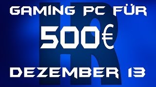 Gaming Pc für 500€ Dezember 13 [upl. by Urbana930]