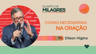 Coisas Necessárias na Oração  Pr Dilson Higino [upl. by Llerahs17]