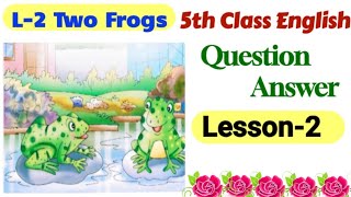 5th class english book  lesson 2  Two Frogs  question answer PSEB  chapter 2  english [upl. by Darnell930]