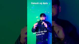 Aur Is Dil Me Kya Rakha Hai shortvideo youtubeshorts song india rakesh raj dada [upl. by Marita]