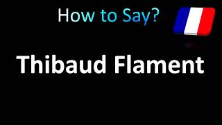 How to Pronounce Thibaud Flament French [upl. by Isadore]