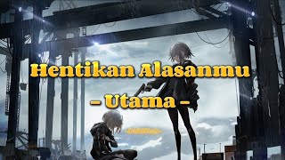 Utama  Hentikan Alasanmu Lirik Lagu [upl. by Nagrom]