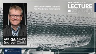 2021 Lecture Series  Mark Wigley  Konrad Wachsmann’s Television PostArchitectural Transmissions [upl. by Aivek]