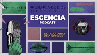 🎙️Esencia Podcast  Ep 1 quotAdorando en la Tempestad❤️‍🔥quot  ICC Presencia de Dios 🔵 [upl. by Scheider341]