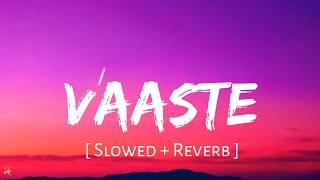 Vaaste Slowed  Reverb  Dhvani Bhanushali  TanishkBagchi Nikhil D  New Mix  Dj Lofi  YouTube Music [upl. by Nynnahs16]