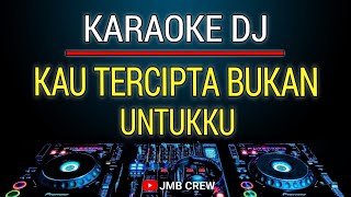 Karaoke Kau Tercipta Bukan Untukku  Ratih Purwasih Dj Remix Slow [upl. by Neelrihs]