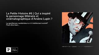 La Petite Histoire 6  Qui a inspiré le personnage littéraire et cinématographique dArsène Lupin [upl. by Theta433]