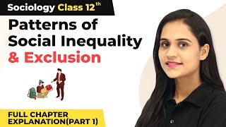 Class 12 Sociology Ch 5 Patterns of Social Inequality amp Exclusion ExplanationPart 1 202223 [upl. by Dralliw419]