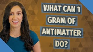 What can 1 gram of antimatter do [upl. by Eiuqnom]