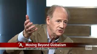 John Ralston Saul Moving Beyond Globalism [upl. by Semele]