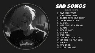 Save Your Tears  Sad songs for depressed people playlist  Sad love songs that make you cry [upl. by Eceinert]