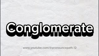 How to pronounce Conglomerate [upl. by Chloette]