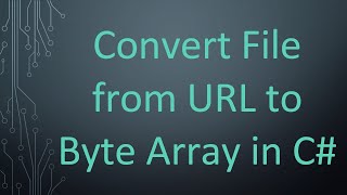 Convert File from URL to Byte Array in C [upl. by Fusco900]