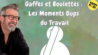 Happy Work  Gaffes et Boulettes  Les Moments Oups du Travail  Gaël ChatelainBerry [upl. by Lajet]