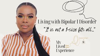 Living with Bipolar I Disorder quotIt is not a 1size fits allquot  My Lived Mental Health Experience [upl. by Pul766]