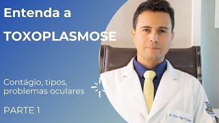 Entenda a TOXOPLASMOSE  conceito tipos problemas oculares  PARTE 1 [upl. by Latsryc]