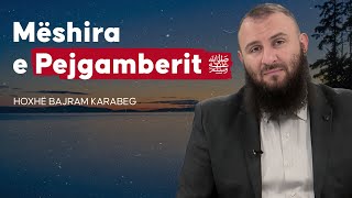 Mëshira e Pejgamberit ﷺ  Hoxhë Bajram Karabeg [upl. by Kattie76]