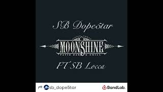 SB Dope5tar  Moonshine Ft SB Locca [upl. by Ainoval]