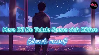 Mere Dil De Tukde Seene vich Bikhre  slowed reverd BDL music 🎶 [upl. by Hamil]