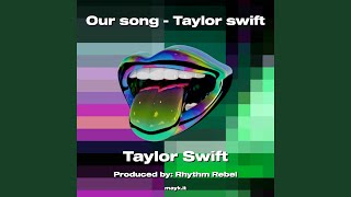 Our song  Taylor swift [upl. by Merideth]