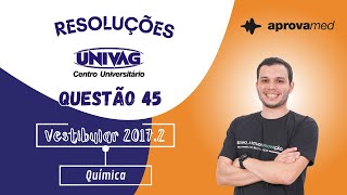 UNIVAG 20172  Química  Questão 45 [upl. by Mahsih]