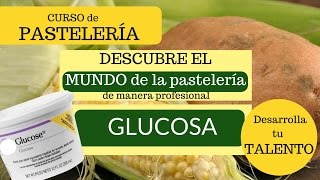 Curso de pastelería  ¿Que es la glucosa y ¿Para que sirve [upl. by Cahn]