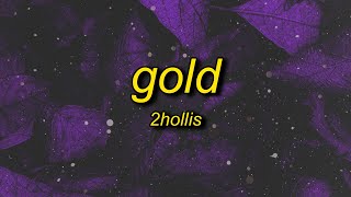 2hollis  gold lyrics [upl. by Molohs653]