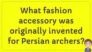 What fashion accessory was originally invented for Persian archers [upl. by Aseral]