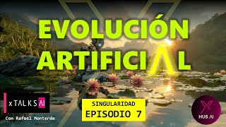 EVOLUCIÓN ARTIFICIAL Singularidad Episodio 7  Rafael Monterde [upl. by Williamson]