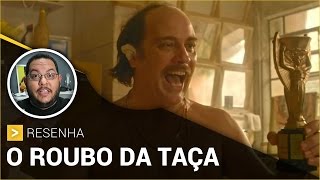 O ROUBO DA TAÇA 2016  Crítica [upl. by Acus507]