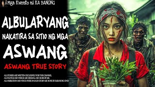 ALBULARYANG NAKATIRA SA SITIO NG MGA ASWANG  Aswang True Story [upl. by Atinob]