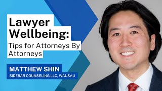 Lawyer Wellbeing Tips for Attorneys By Attorneys with Matthew Shin [upl. by Kenzi47]