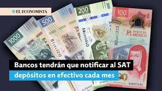 ¿Acciones contra la evasión fiscal Bancos notificarán al SAT depósitos en efectivo cada mes [upl. by Scales]