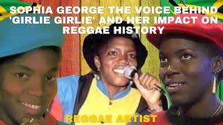 Sophia George  The Voice Behind Girlie Girlie and Her Impact on Reggae History [upl. by Silvia846]