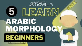 CLASS 05  موضوع علم الصرف  Mapping Arabic Morphology  الصرف Beginners Guide [upl. by Tjaden]