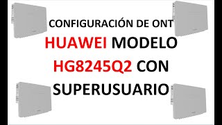 CONFIGURACION DE ONT HUAWEI MODELOHG8245Q21 CON SUPERUSUARIOFIBRA OPTICAECHOLIFE HG8245Q2 GPON [upl. by Yoral]