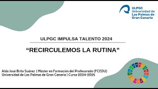 Recirculemos La Rutina  ULPGC Impulsa Talento 2024 [upl. by Estrella]