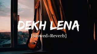 Dekh Lena  Arijit Singh Song  Slowed And Reverb Lofi Mix [upl. by Affay]