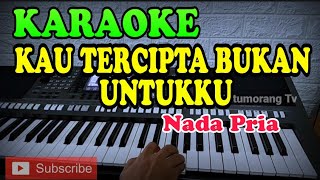 KARAOKE TERBAIK KAU TERCIPTA BUKAN UNTUKKU NADA PRIA TERBARU [upl. by Kubiak]