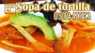 Sopa de tortilla o azteca  Cocina Vegan Fácil [upl. by Yenterb725]