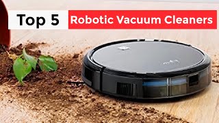 Top 5 Best Robotic Vacuum Cleaners [upl. by Sivad]